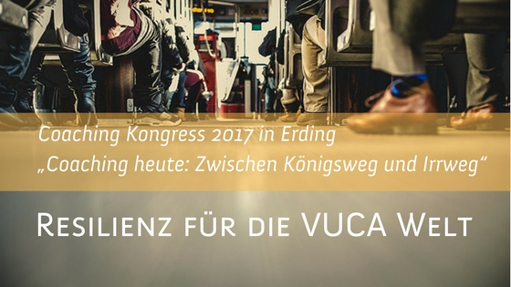 Coaching-Kongress 2017 „Resilienz für die VUCA-Welt’“