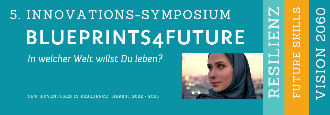 5. Innovations-Symposium 2022 – 2025 | Blueprints4Future – Future Skills im Lichte der Resilienzförderung